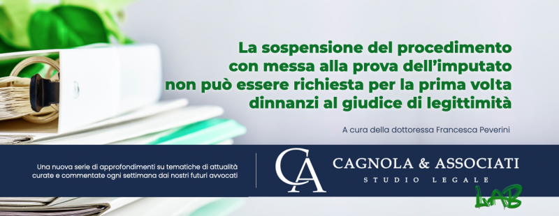 La sospensione del procedimento con messa alla prova dell’imputato non può essere richiesta per la prima volta dinnanzi al giudice di legittimità